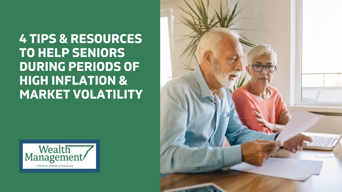 4 Tips and Resources to Help Seniors During Periods of High Inflation and Market Volatility