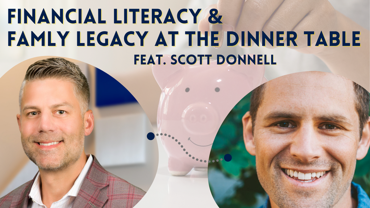 EP 240: Financial Literacy & Family Legacy at the Dinner Table with Scott Donnell