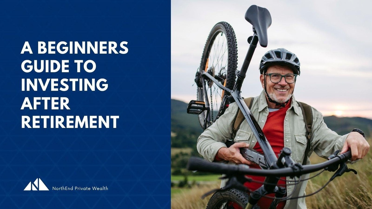 A Beginner’s Guide to Investing After Retirement