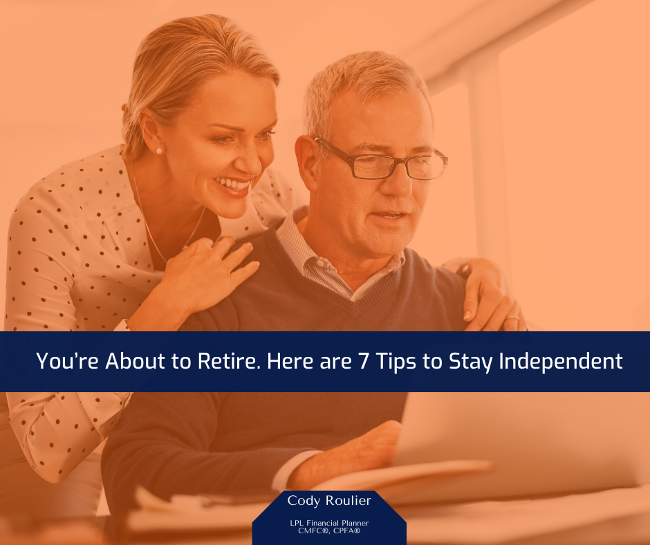 You’re About to Retire: Here are 7 Tips to Stay Independent