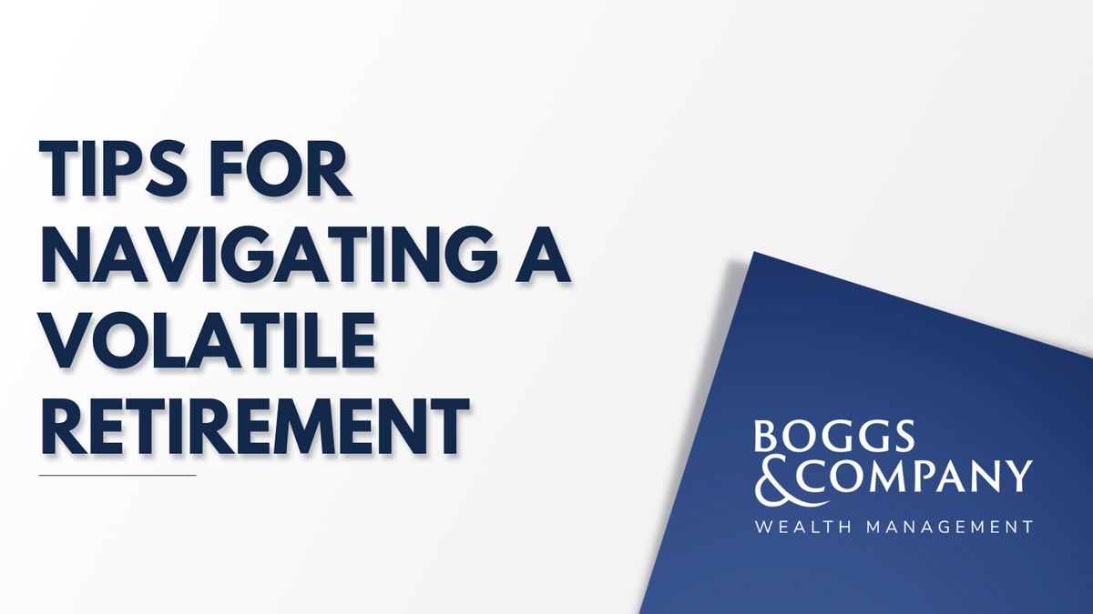 Tips for Navigating a Volatile Retirement