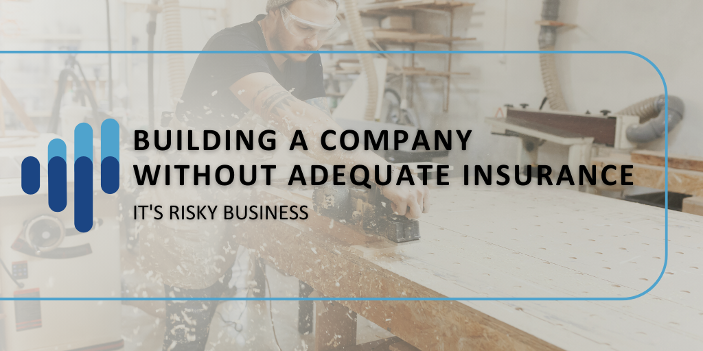 Building a Company without Adequate Insurance