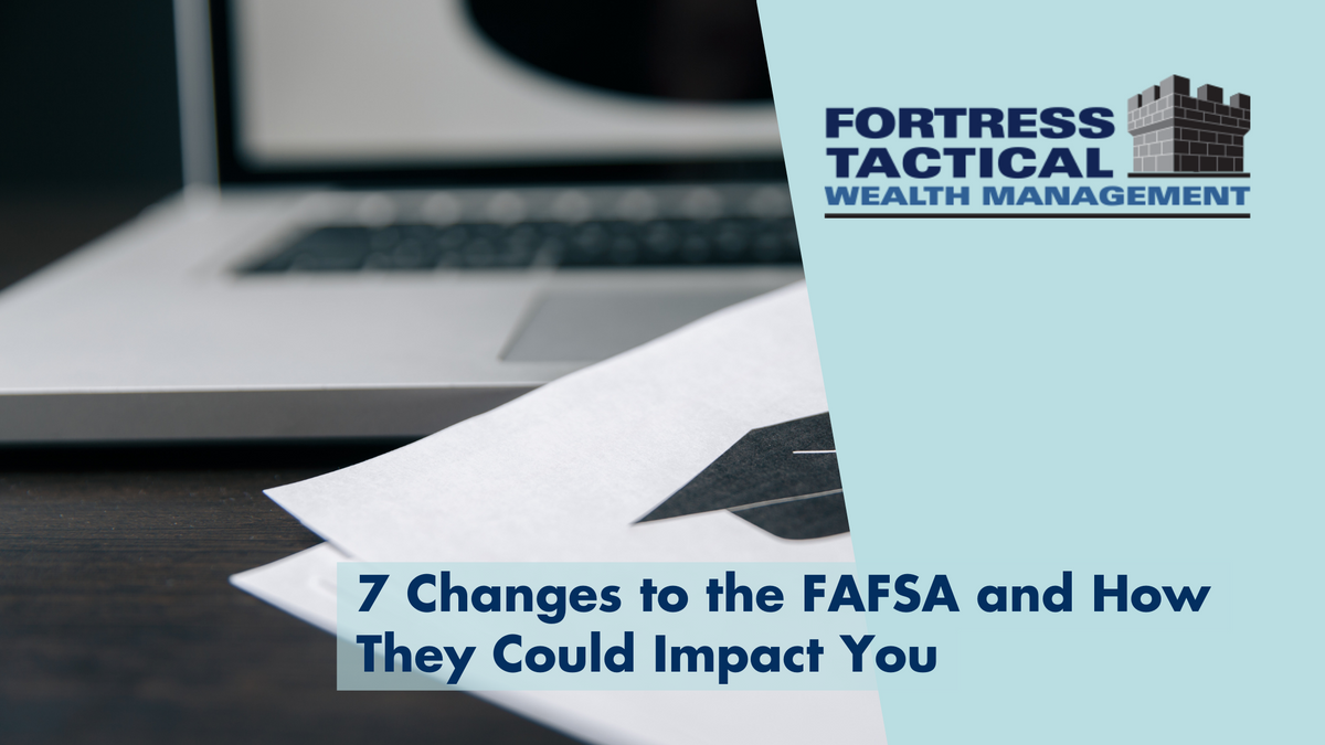 7 Changes to the FAFSA and How They Could Impact You