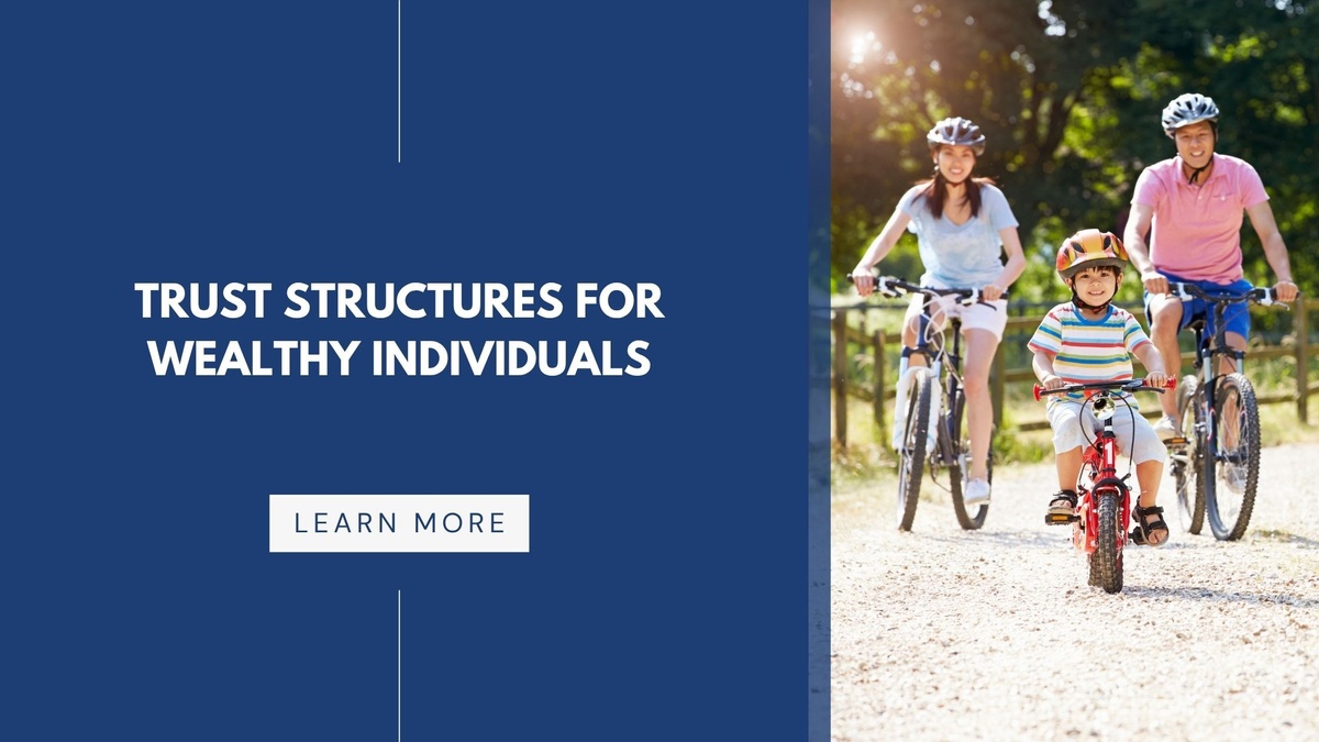 Trust Structures for Wealthy Individuals