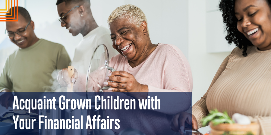 Acquaint Grown Children with Your Financial Affairs