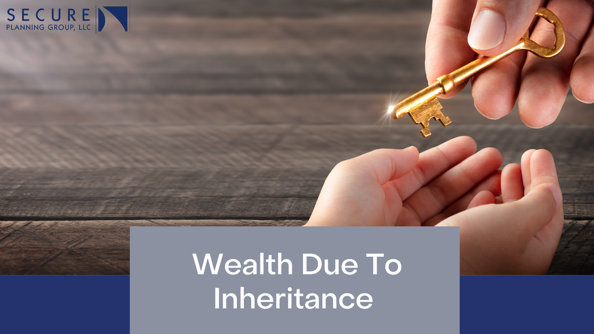 Wealth Due to Inheritance | Secure Planning Group, LLC