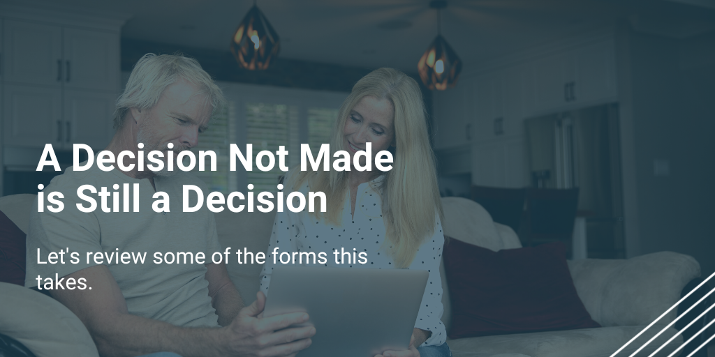 A Decision Not Made Is Still a Decision