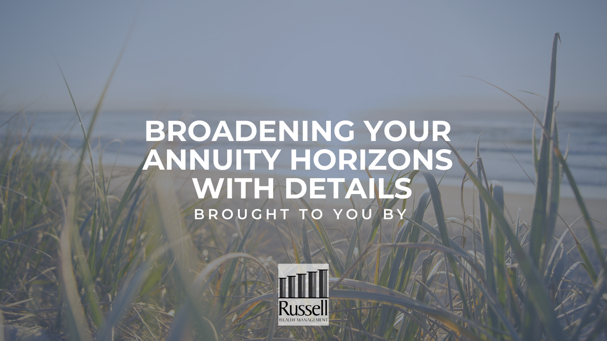Broadening Your Annuity Horizons with Details