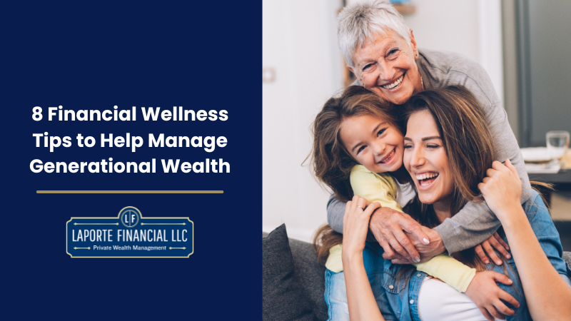 8 Financial Wellness Tips to Help Manage Generational Wealth