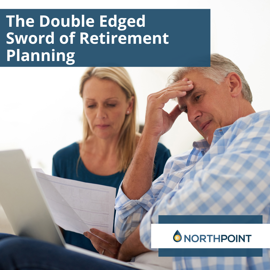 The Double-Edged Sword of Retirement Planning