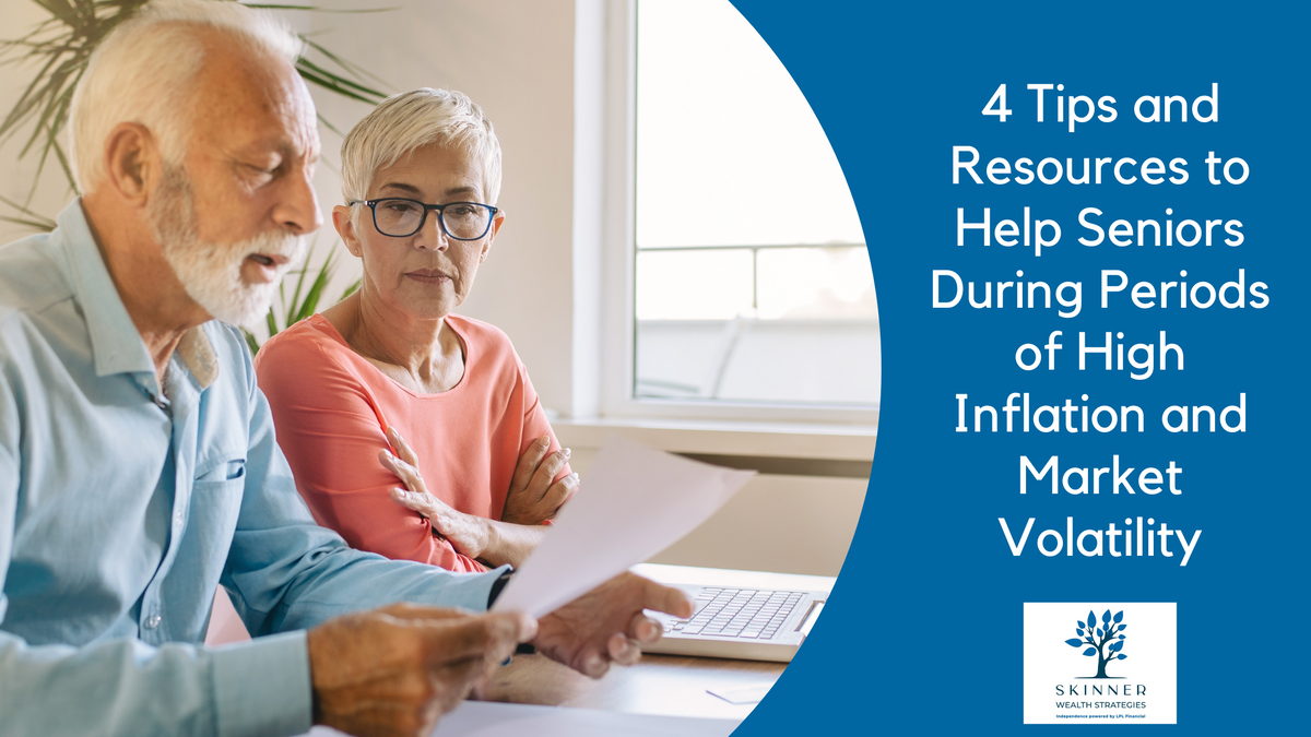 4 Tips and Resources to Help Seniors During Periods of High Inflation and Market Volatility