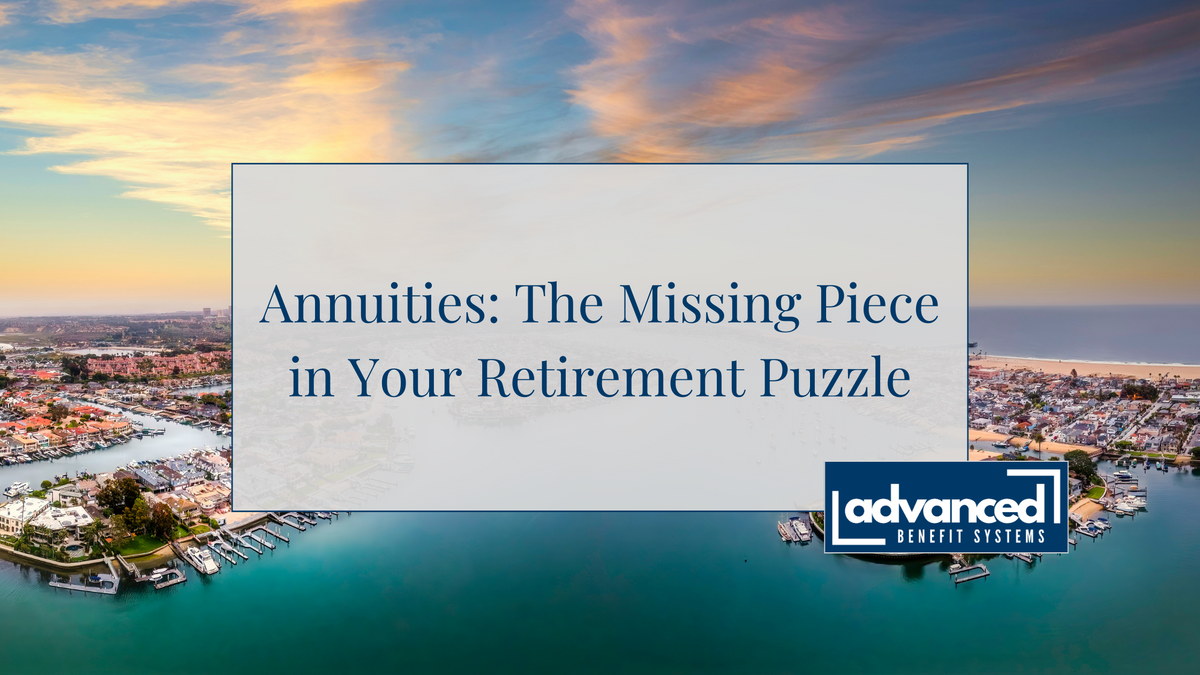 Annuities: The Missing Piece in Your Retirement Puzzle
