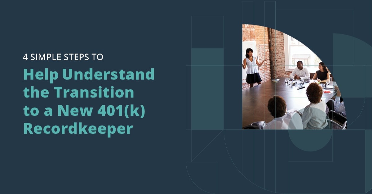 4 Simple Steps to Help Understand the Transition to a New 401(k) Recordkeeper