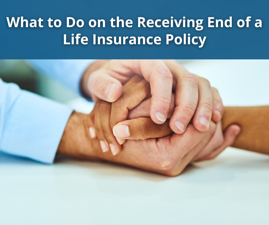 What to Do on the Receiving End of a Life Insurance Policy