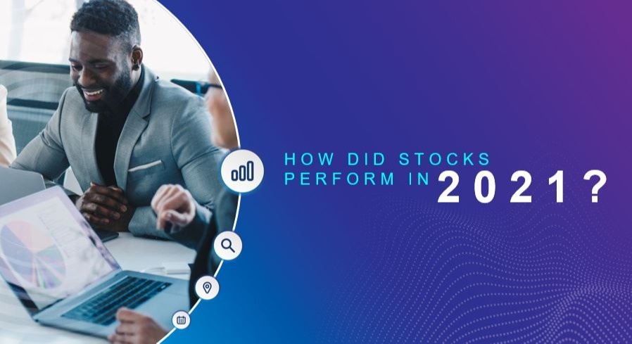 State of the Markets Report: How Did Stocks Perform in 2021?