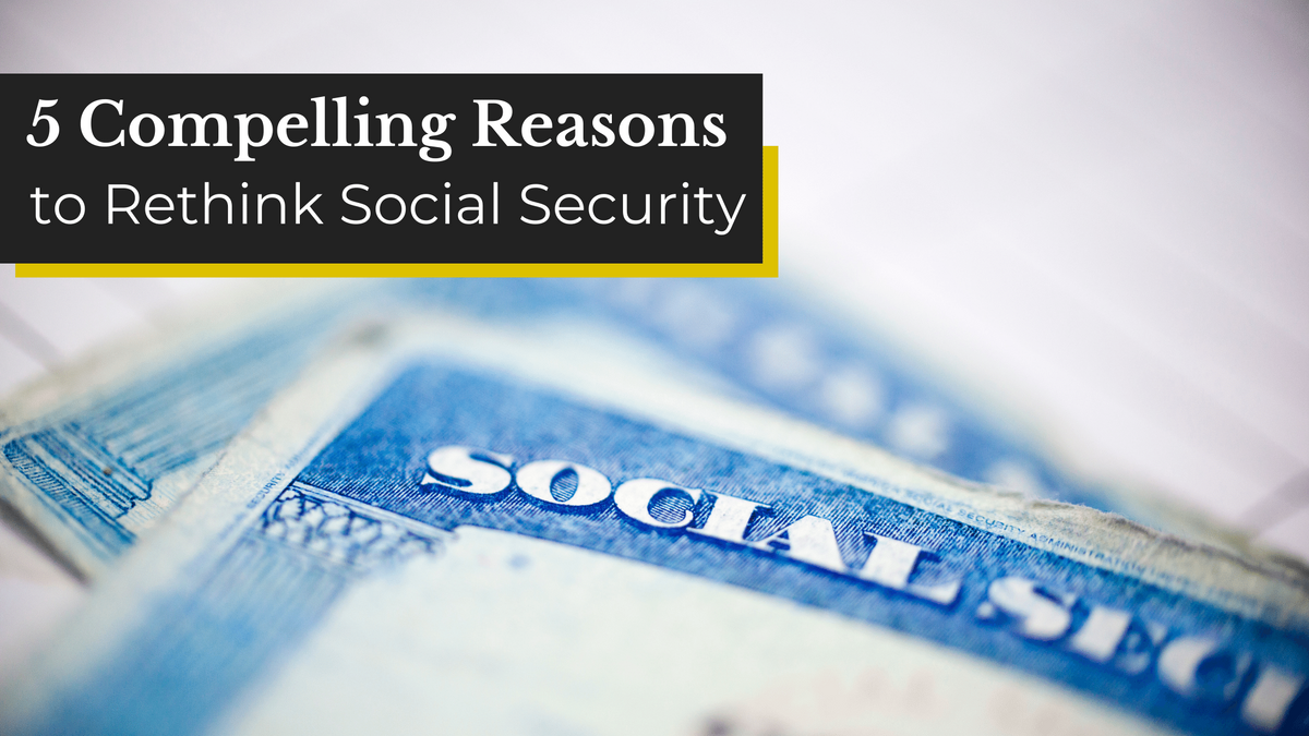 5 Compelling Reasons to Rethink Social Security