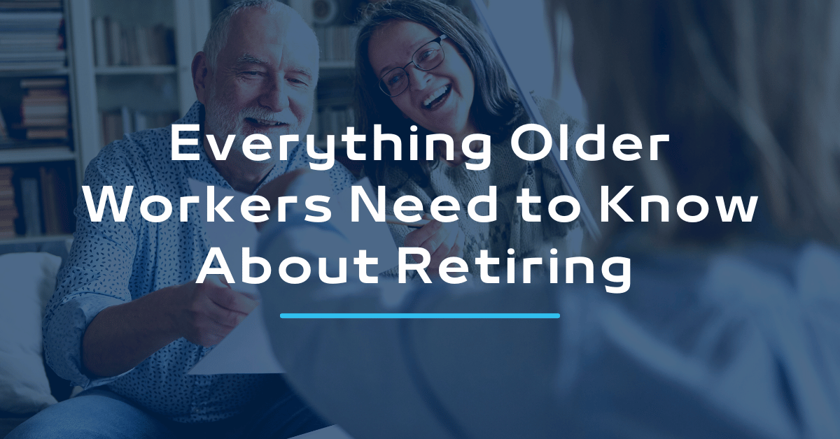Everything Older Workers Need to Know About Retiring