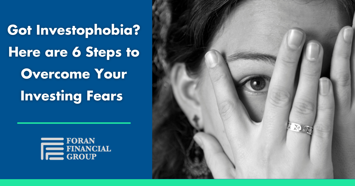 Got Investophobia? Here are 6 Steps to Overcome Your Investing Fears