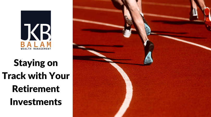 Staying on Track with Your Retirement Investments