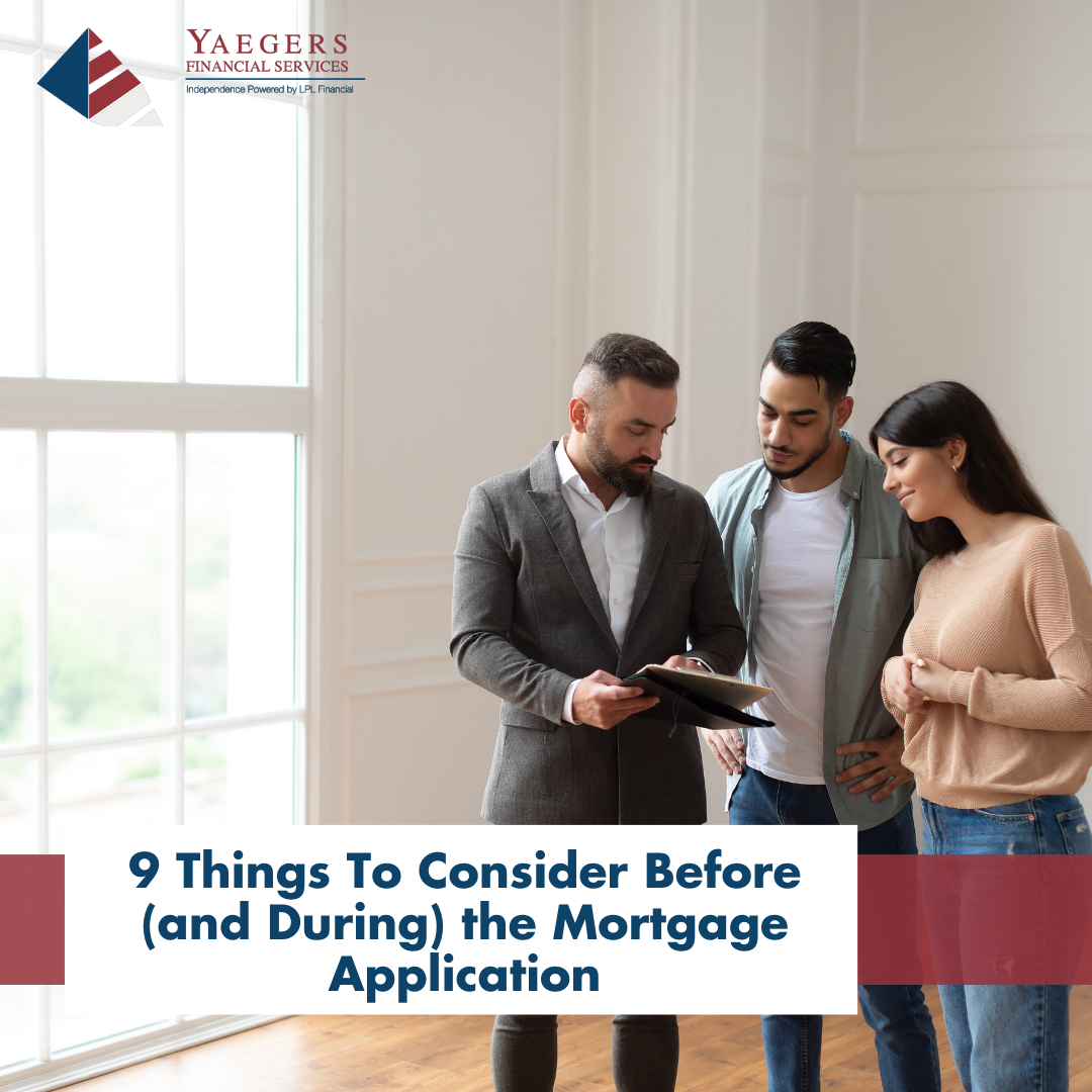 9 Things To Consider Before (and During) the Mortgage Application