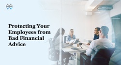 Protecting Your Employees from Misleading Financial Advice
