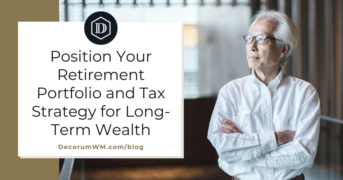 Position Your Retirement Portfolio and Tax Strategy for Long-Term Wealth
