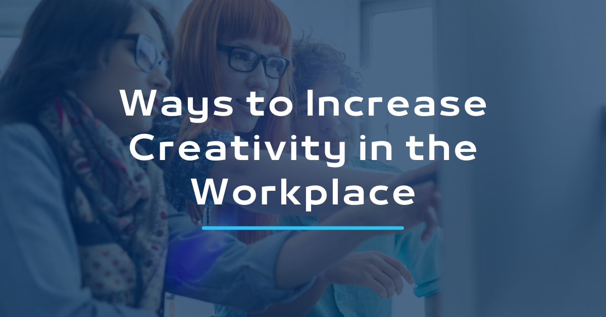 Ways to Increase Creativity in the Workplace