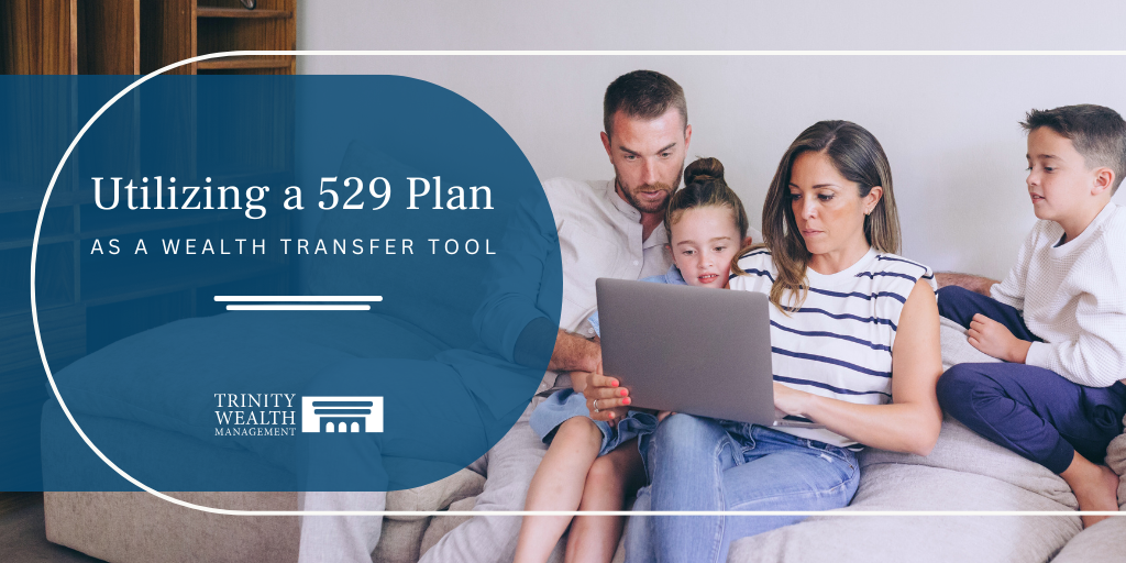 Utilizing a 529 Plan as a Wealth Transfer Tool