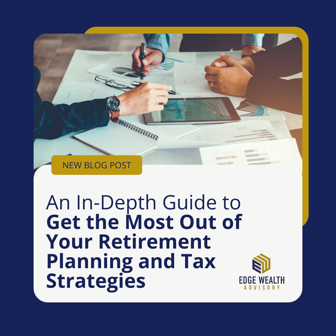 An In-Depth Guide to Get the Most Out of Your Retirement Planning and Tax Strategies