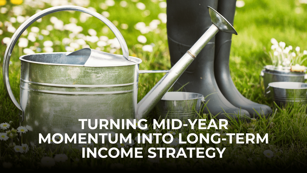 Turning Mid-Year Momentum Into Long-Term Income Strategy