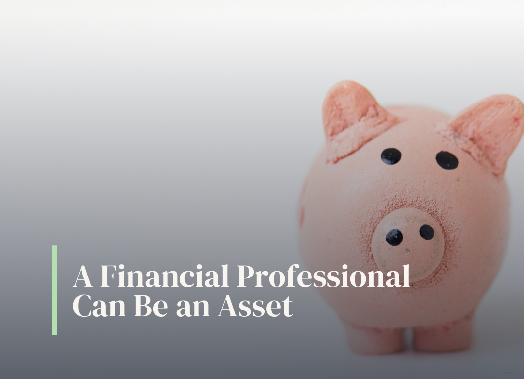 A Financial Professional Can Be An Asset