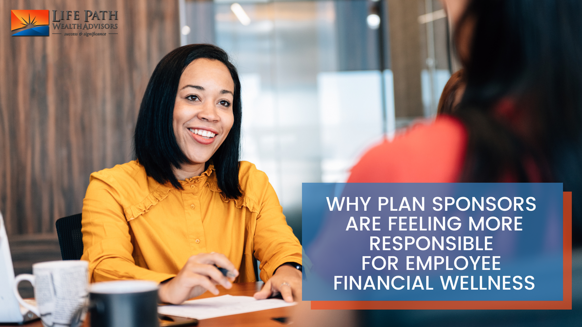 Why Plan Sponsors Are Feeling More Responsible for Employee Financial Wellness