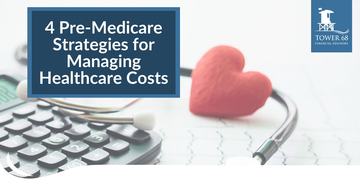 4 Pre-Medicare Strategies for Managing Healthcare Costs