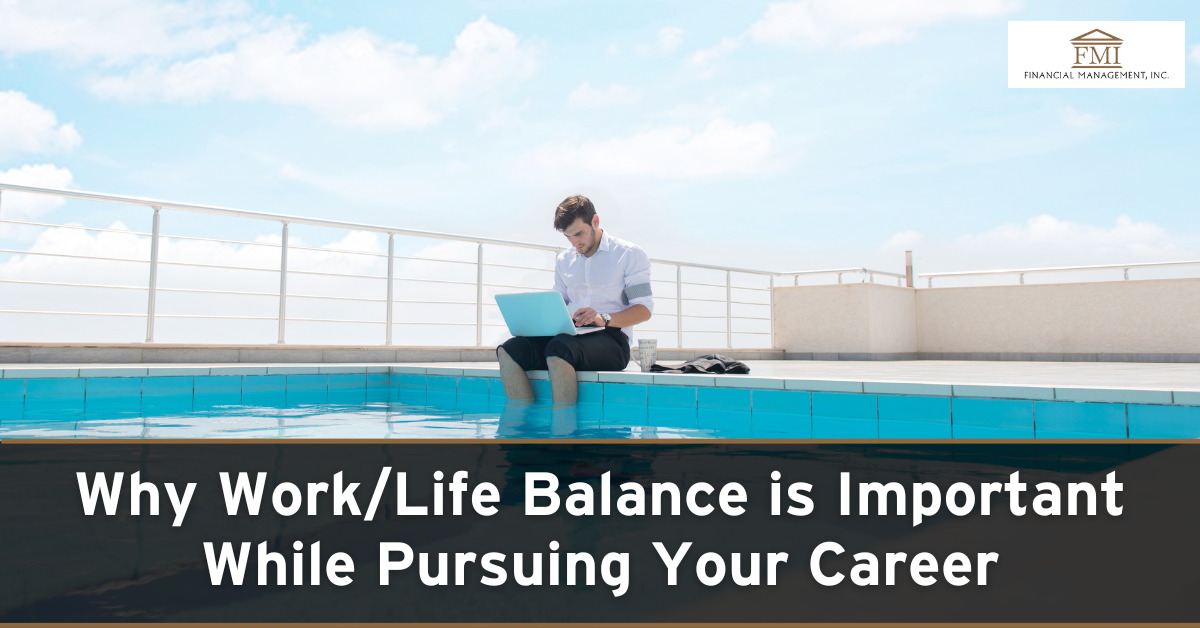 Why Work/Life Balance is Important While Pursuing Your Career