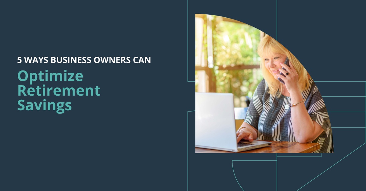 5 Ways Business Owners Can Optimize Retirement Savings