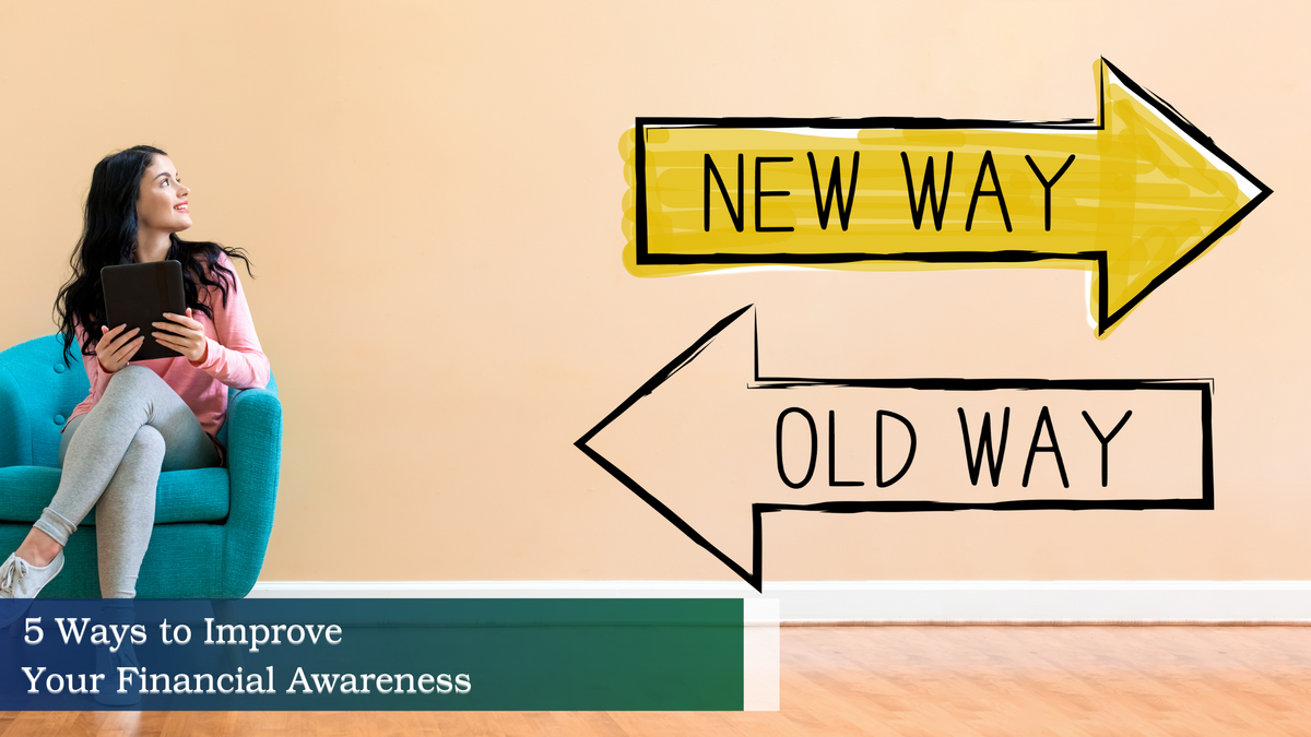 5 WAYS TO IMPROVE YOUR FINANCIAL AWARENESS