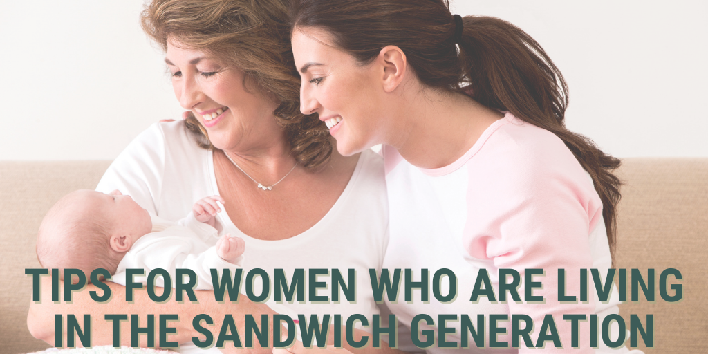Tips for Women Who Are Living in the Sandwich Generation
