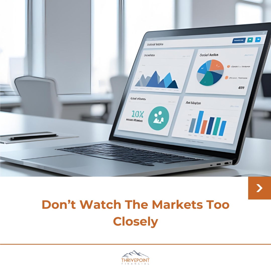 Don’t Watch The Markets Too Closely