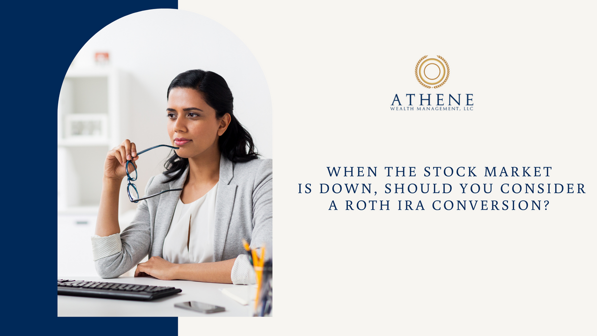 When the Stock Market is Down, Should You Consider a ROTH IRA Conversion?