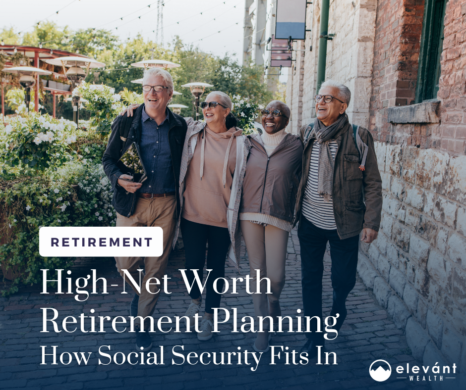 High-Net-Worth Retirement Planning: How Social Security Fits In