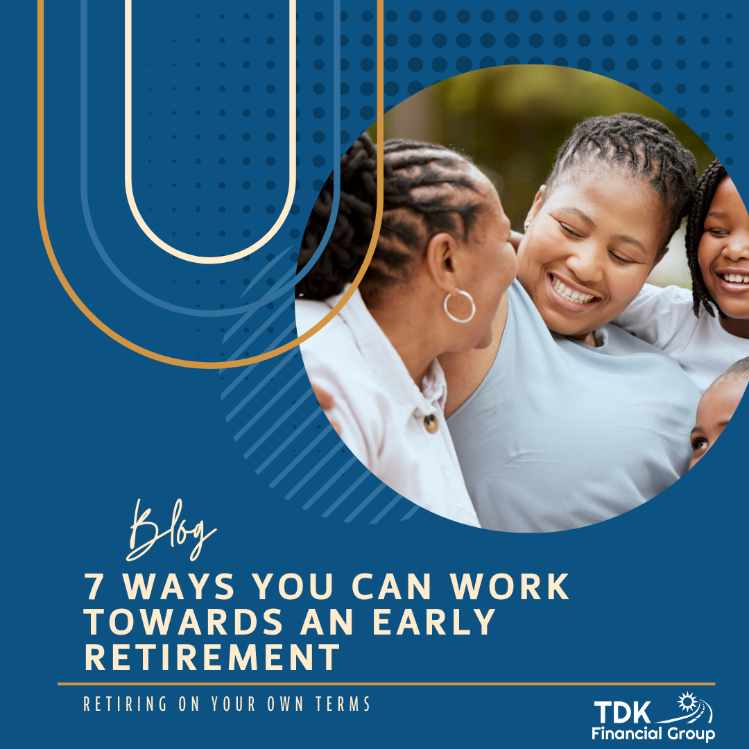 Retiring on Your Own Terms: 7 Ways You Can Work Toward an Early Retirement