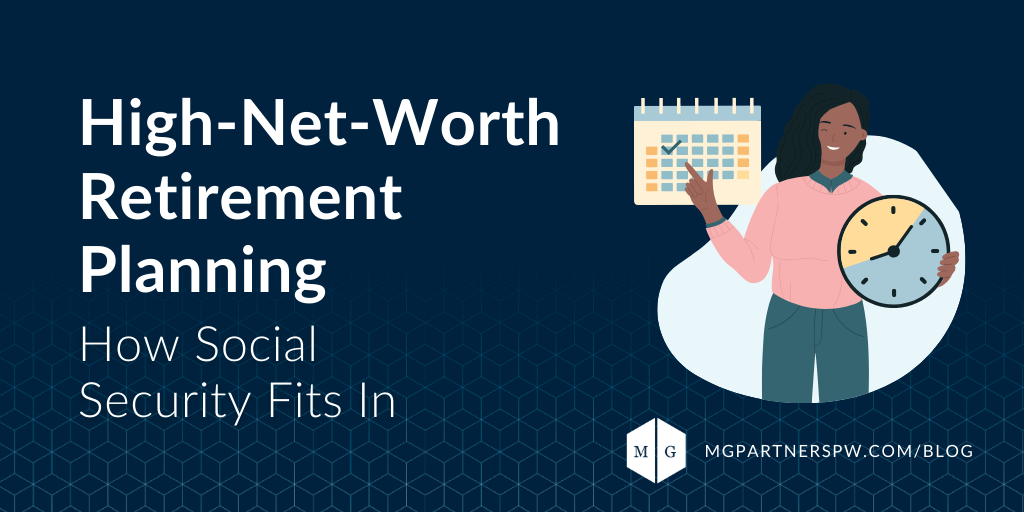 High-Net-Worth Retirement Planning: How Social Security Fits In
