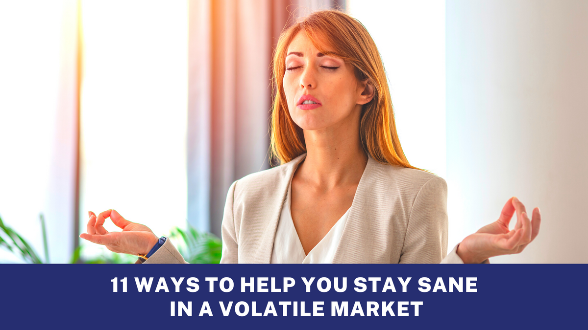 Eleven Ways to Help Yourself Stay Sane in a Crazy Market