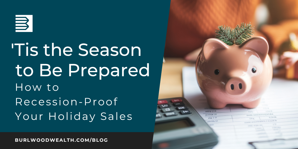 Tis the Season to Be Prepared: How to Recession-Proof Your Holiday Sales