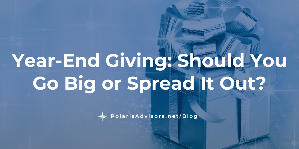 Year-End Giving: Should You Go Big or Spread It Out?