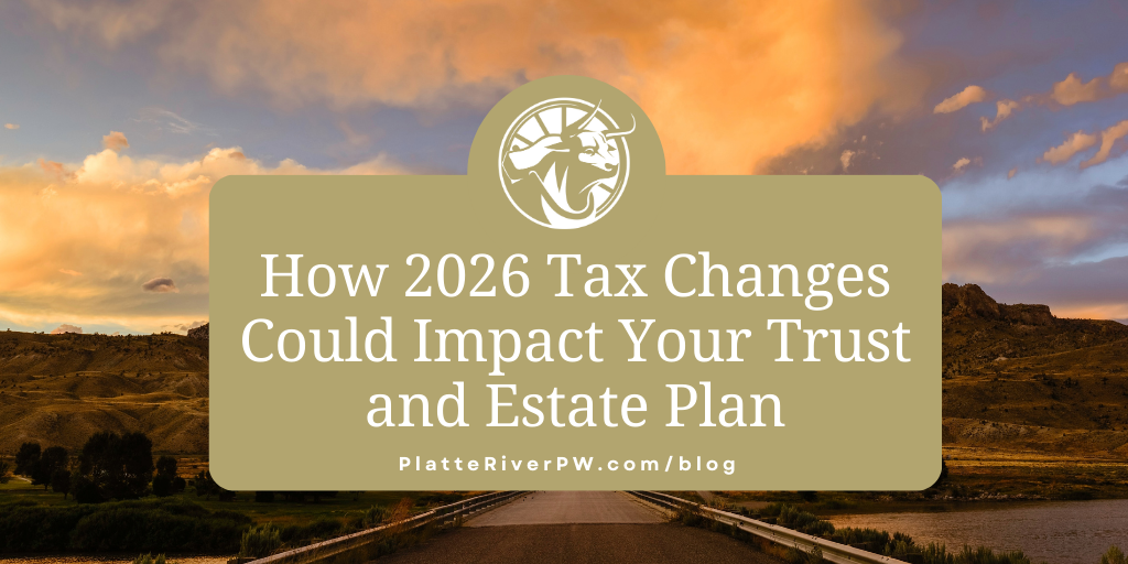How 2026 Tax Changes Could Impact Your Trust and Estate Plan