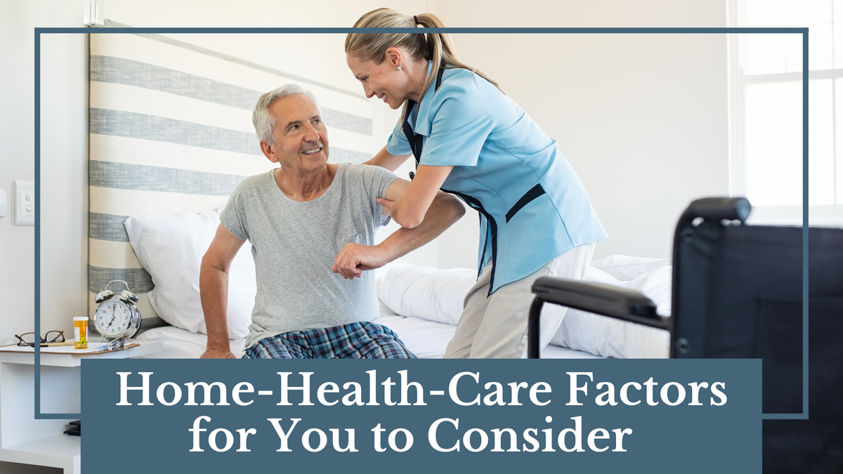 Home-Health-Care Factors for You to Consider