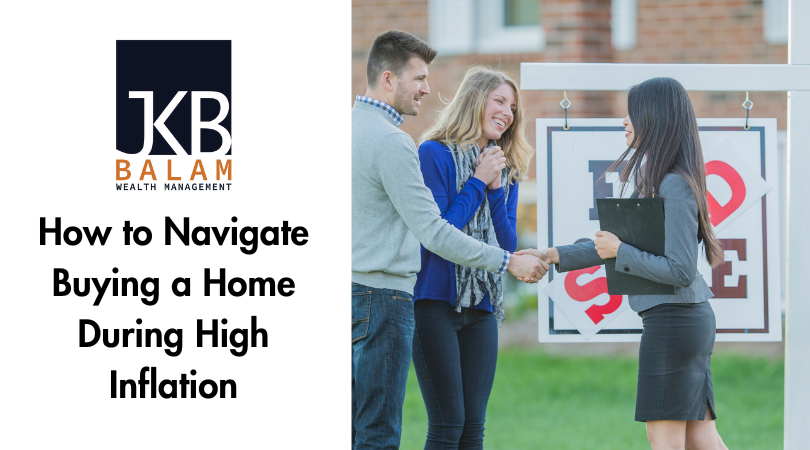 How to Navigate Buying a Home During High Inflation