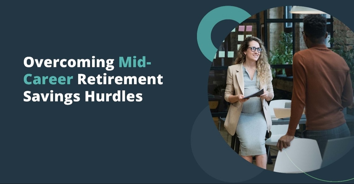 Overcoming Mid-Career Retirement Savings Hurdles
