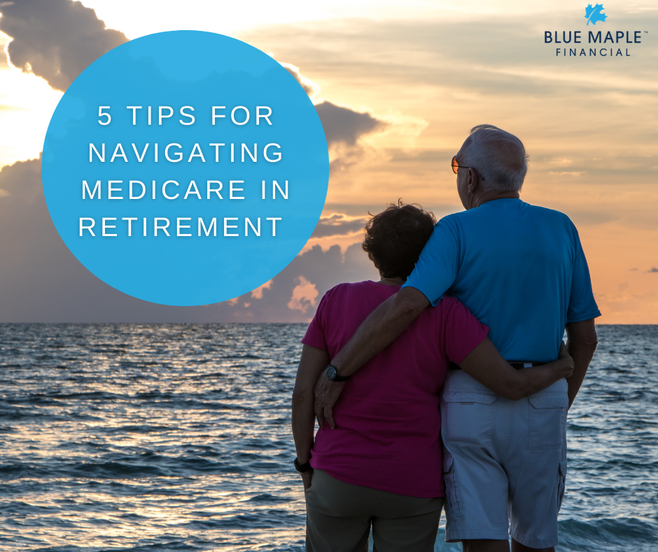5 Tips for Navigating Medicare in Retirement